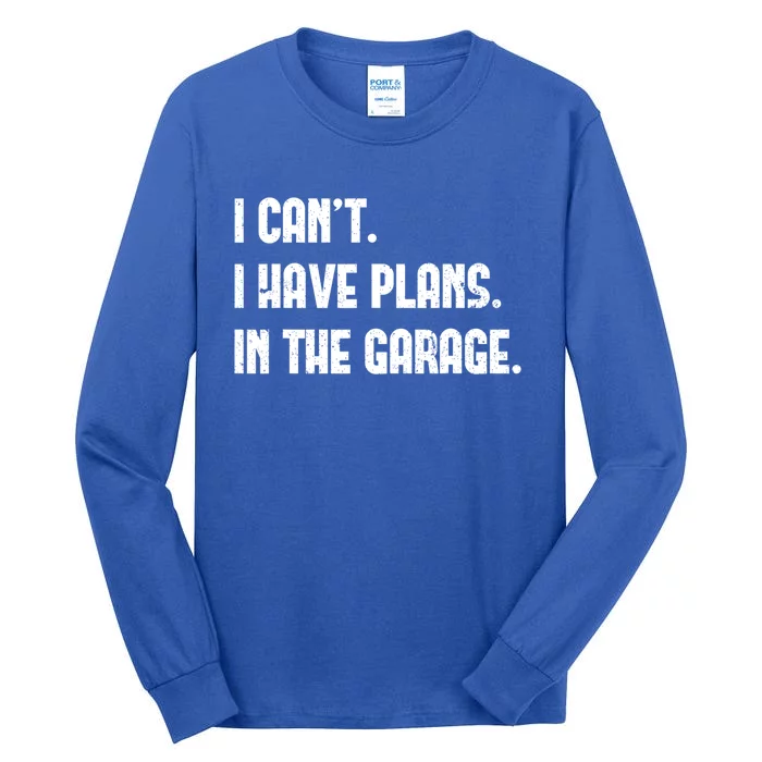 I Cant I Have Plans In The Garage Fathers Day Car Mechanics Great Gift Tall Long Sleeve T-Shirt