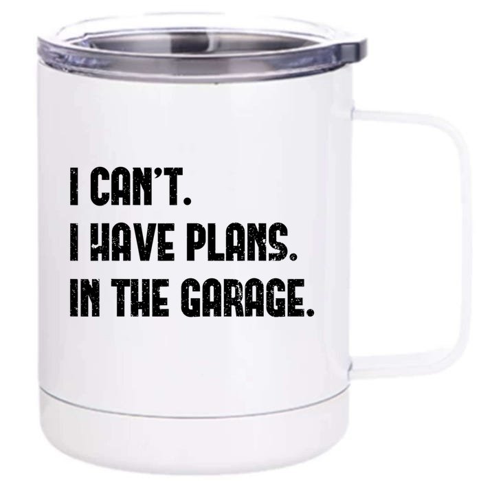 I Cant I Have Plans In The Garage Fathers Day Car Mechanics Great Gift Front & Back 12oz Stainless Steel Tumbler Cup