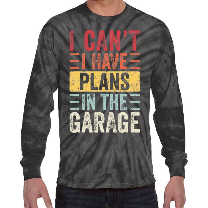 I Can't I Have Plans In The Garage Funny Car Mechanic Retro Tie-Dye Long Sleeve Shirt