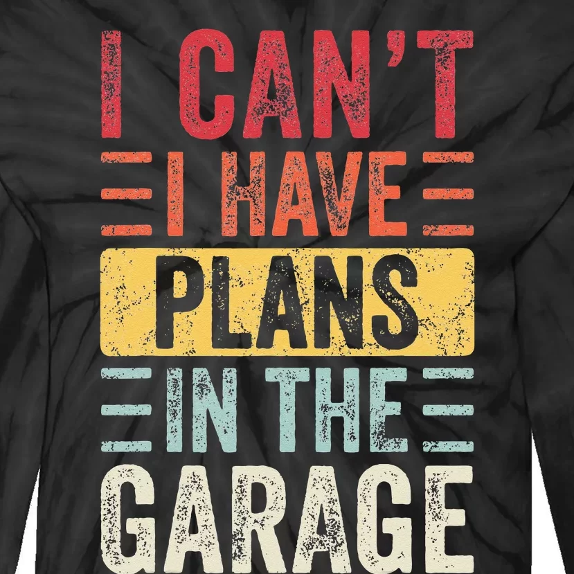 I Can't I Have Plans In The Garage Funny Car Mechanic Retro Tie-Dye Long Sleeve Shirt