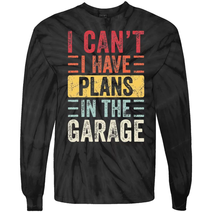 I Can't I Have Plans In The Garage Funny Car Mechanic Retro Tie-Dye Long Sleeve Shirt