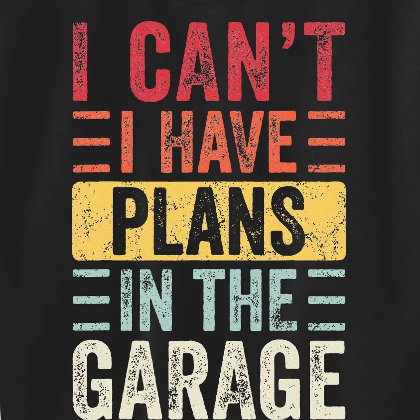 I Can't I Have Plans In The Garage Funny Car Mechanic Retro Kids Sweatshirt