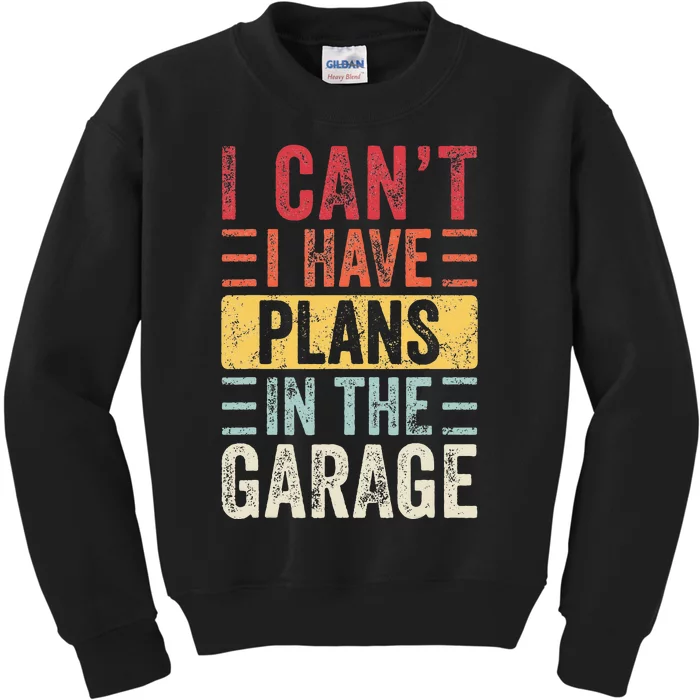 I Can't I Have Plans In The Garage Funny Car Mechanic Retro Kids Sweatshirt