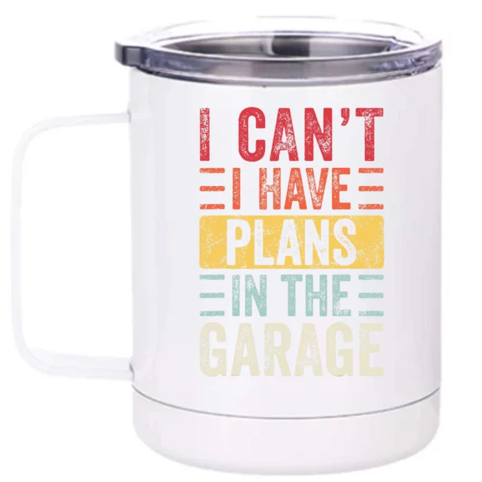 I Can't I Have Plans In The Garage Funny Car Mechanic Retro Front & Back 12oz Stainless Steel Tumbler Cup