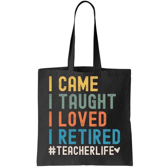 I Came I Taught I Loved I Retired Funny Teacher Tote Bag