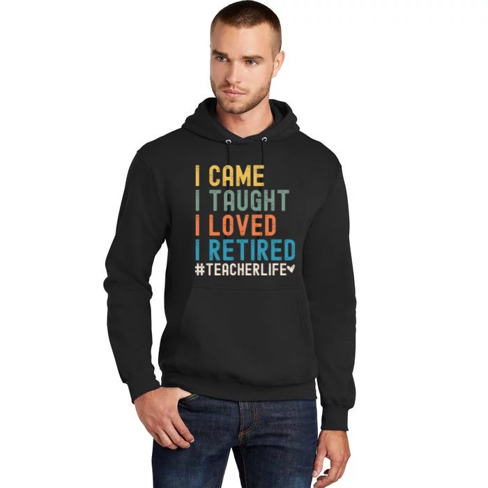 I Came I Taught I Loved I Retired Funny Teacher Tall Hoodie