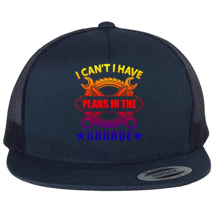 I Cant I Have Plans In The Garage Great Gift Flat Bill Trucker Hat