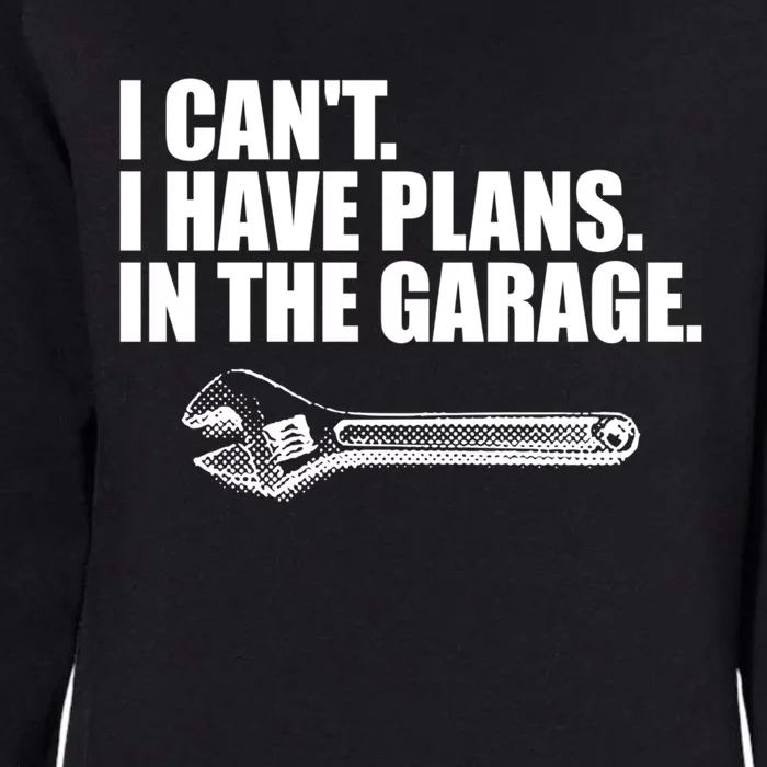 I Can't I Have Plans In The Garage Gift Womens California Wash Sweatshirt