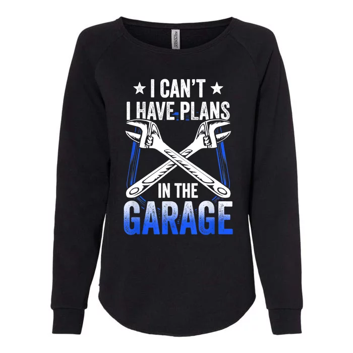 I Can't I Have Plans In The Garage Tools Car Mechanic Hobby Cool Gift Womens California Wash Sweatshirt