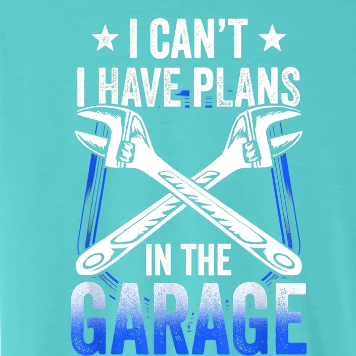 I Can't I Have Plans In The Garage Tools Car Mechanic Hobby Cool Gift ChromaSoft Performance T-Shirt