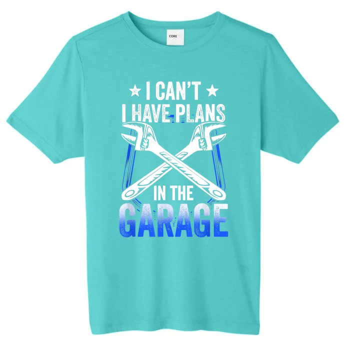 I Can't I Have Plans In The Garage Tools Car Mechanic Hobby Cool Gift ChromaSoft Performance T-Shirt