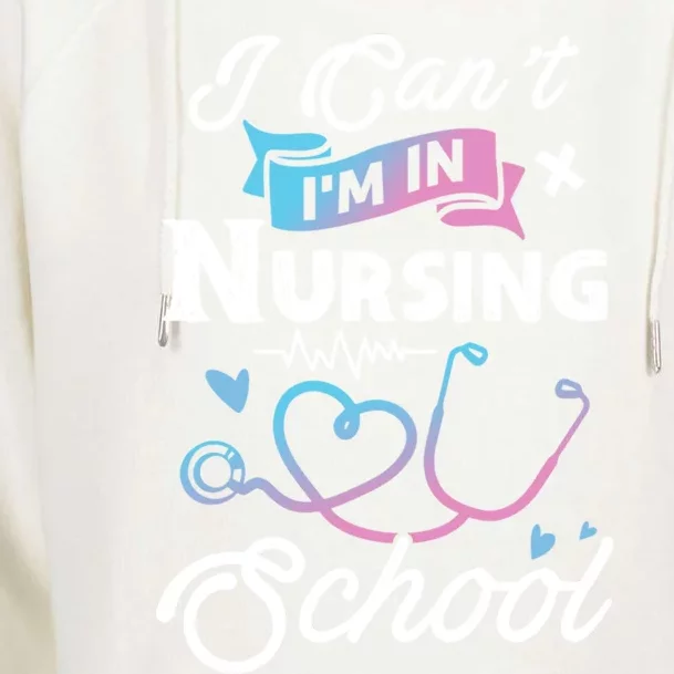 I Cant Im In Nursing School Funny Gift Design Idea Design Cool Gift Womens Funnel Neck Pullover Hood