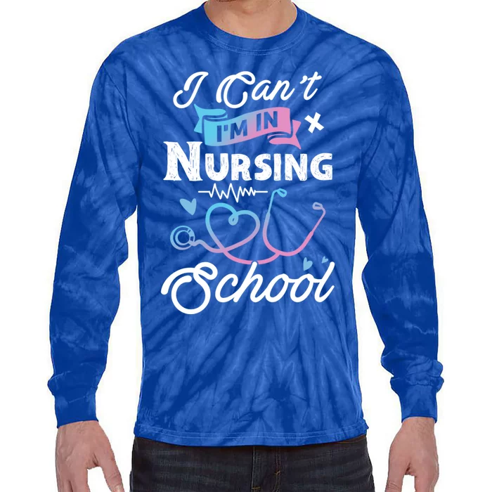 I Cant Im In Nursing School Funny Gift Design Idea Design Cool Gift Tie-Dye Long Sleeve Shirt