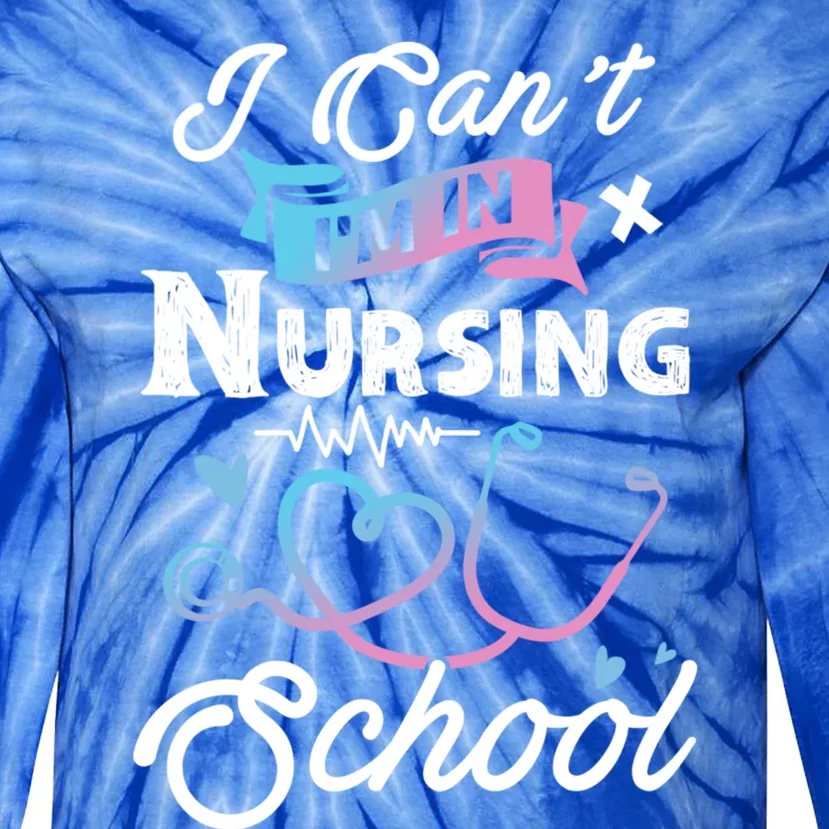 I Cant Im In Nursing School Funny Gift Design Idea Design Cool Gift Tie-Dye Long Sleeve Shirt