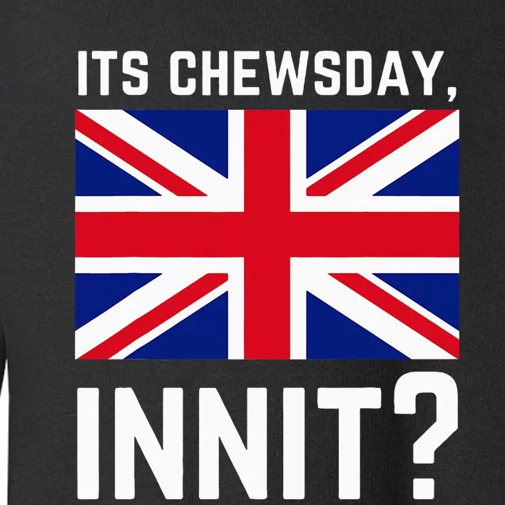 Its Chewsday Innit Funny British People Cockney Meme Tuesday Toddler Sweatshirt