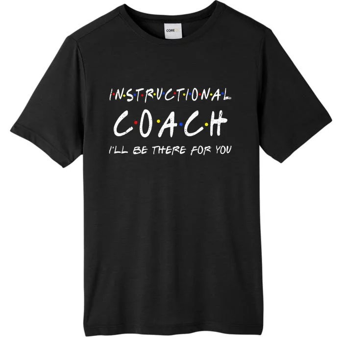 Instructional Coach Ill Be There For You ChromaSoft Performance T-Shirt