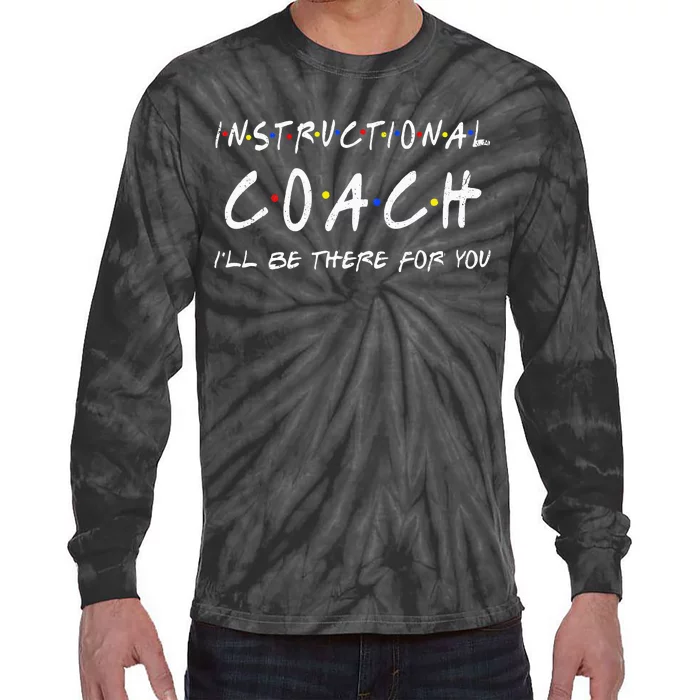 Instructional Coach Ill Be There For You Tie-Dye Long Sleeve Shirt