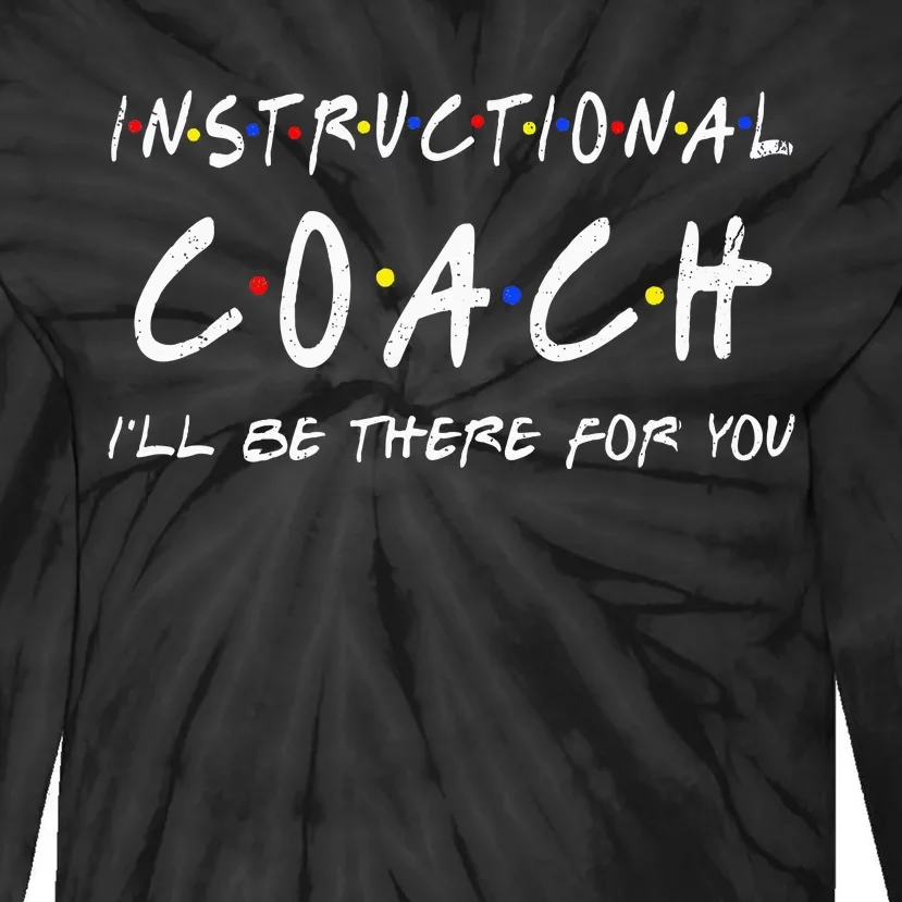 Instructional Coach Ill Be There For You Tie-Dye Long Sleeve Shirt