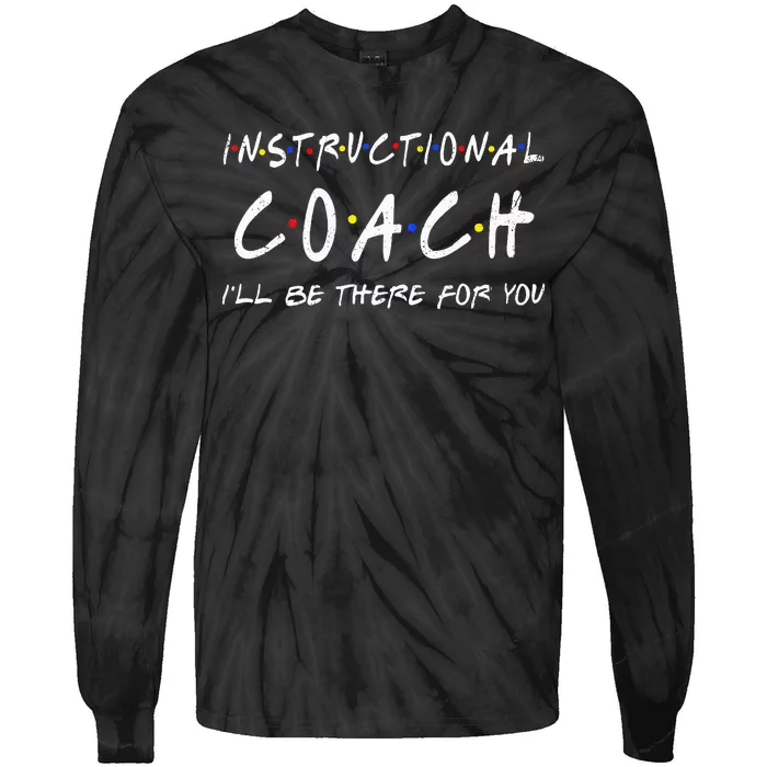 Instructional Coach Ill Be There For You Tie-Dye Long Sleeve Shirt