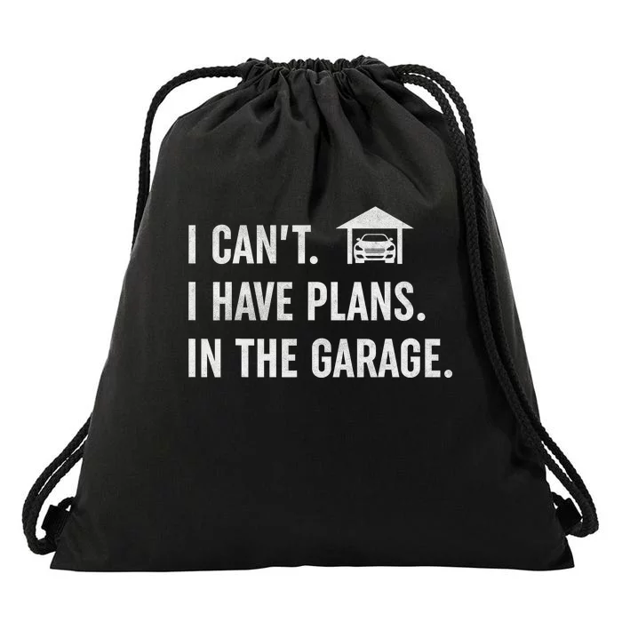 I Can't I Have Plans In The Garage Funny Car Guys Mechanic Drawstring Bag