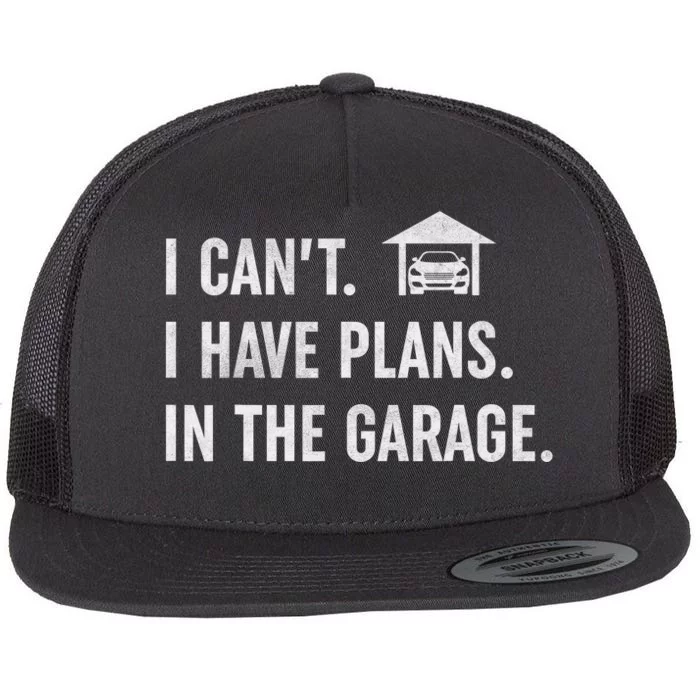 I Can't I Have Plans In The Garage Funny Car Guys Mechanic Flat Bill Trucker Hat