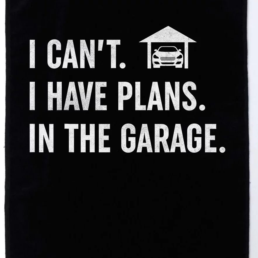 I Can't I Have Plans In The Garage Funny Car Guys Mechanic Platinum Collection Golf Towel