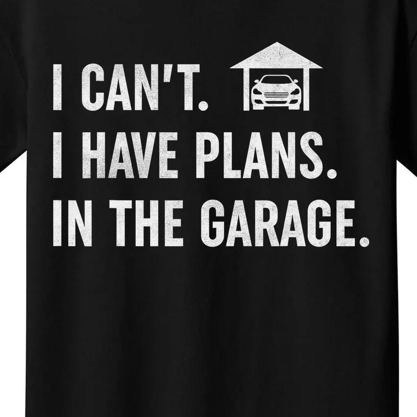 I Can't I Have Plans In The Garage Funny Car Guys Mechanic Kids T-Shirt