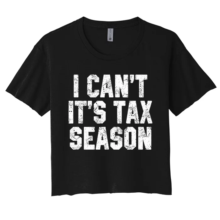 I Can't It's Tax Season Accounting Fun Accountant CPA Gift Women's Crop Top Tee