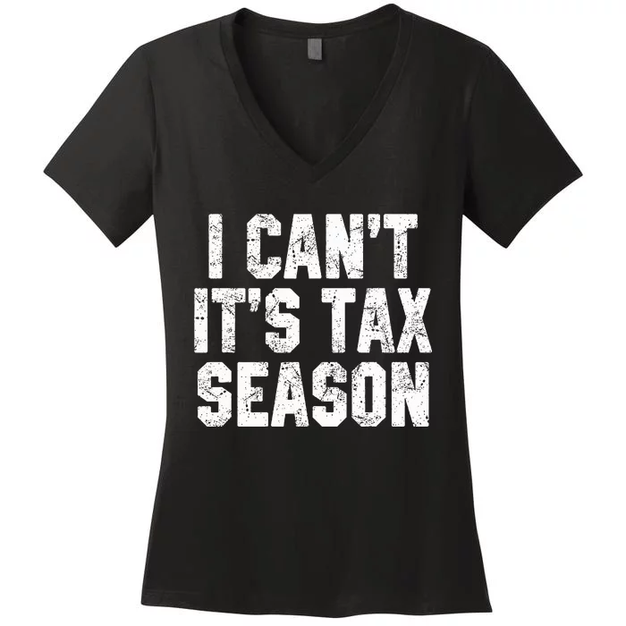 I Can't It's Tax Season Accounting Fun Accountant CPA Gift Women's V-Neck T-Shirt