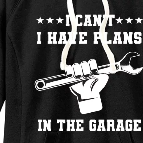 I Can't I Have Plans In The Garage Tools Car Mechanic Hobby Great Gift Women's Fleece Hoodie