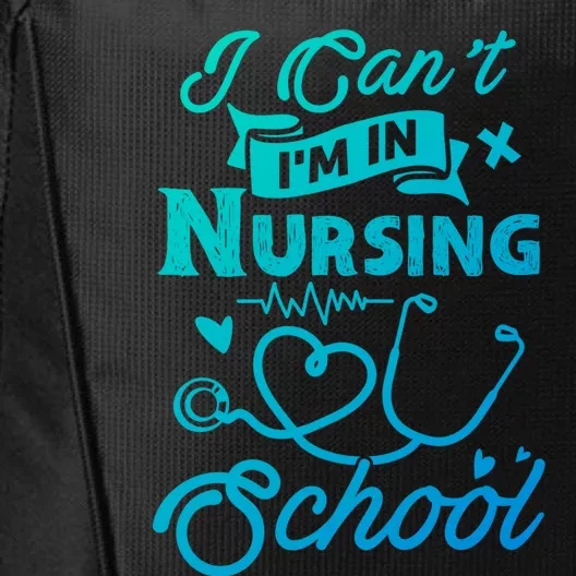 I Cant Im In Nursing School Funny Gift Design Idea Design Cool Gift City Backpack