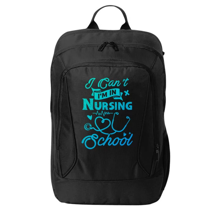 I Cant Im In Nursing School Funny Gift Design Idea Design Cool Gift City Backpack