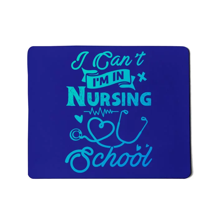 I Cant Im In Nursing School Funny Gift Design Idea Design Cool Gift Mousepad