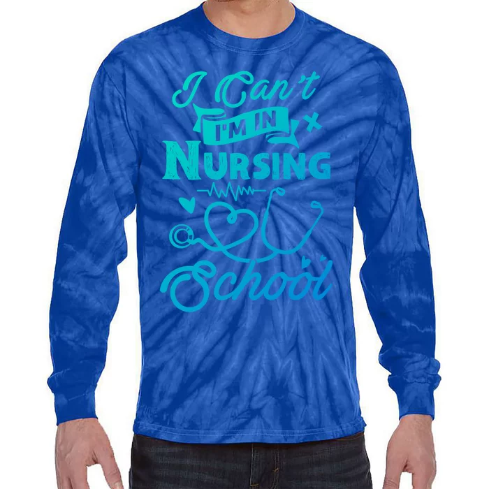 I Cant Im In Nursing School Funny Gift Design Idea Design Cool Gift Tie-Dye Long Sleeve Shirt