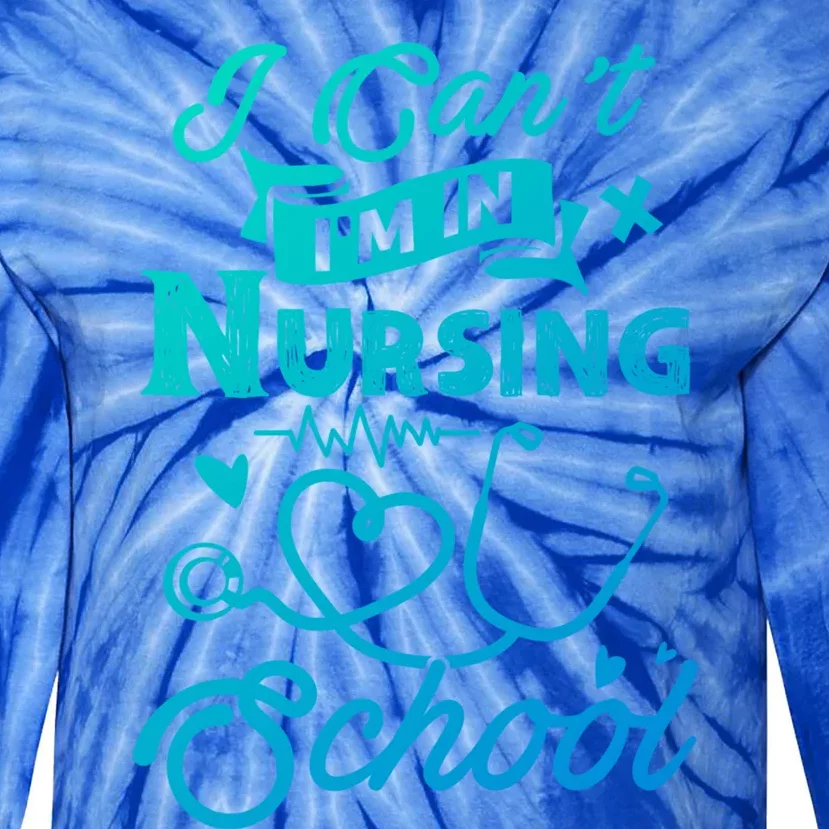 I Cant Im In Nursing School Funny Gift Design Idea Design Cool Gift Tie-Dye Long Sleeve Shirt