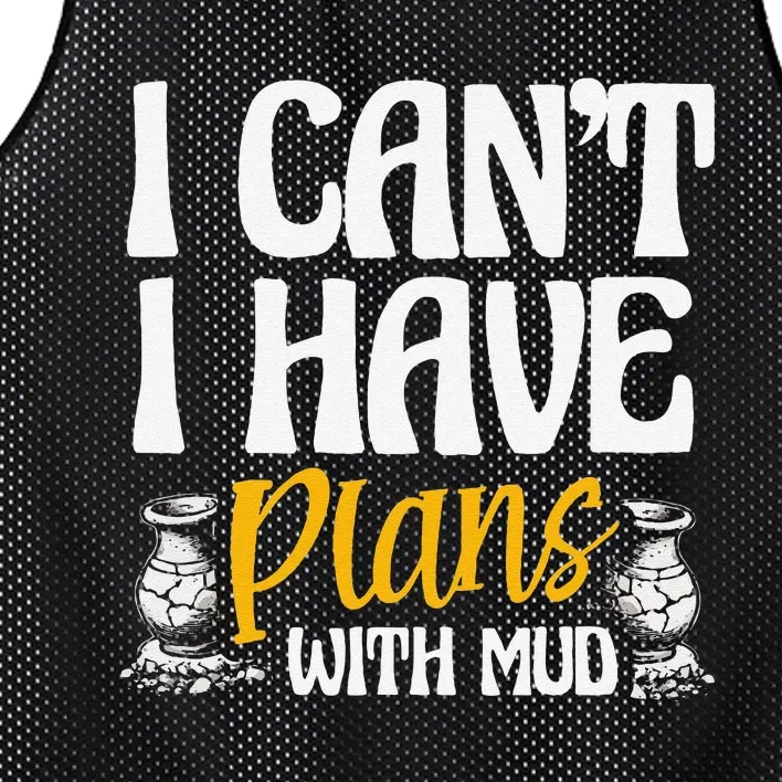 I CanT I Have Plans With Mud Clay Potter Kiln Pot Making Mesh Reversible Basketball Jersey Tank