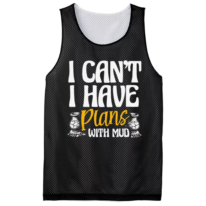 I CanT I Have Plans With Mud Clay Potter Kiln Pot Making Mesh Reversible Basketball Jersey Tank