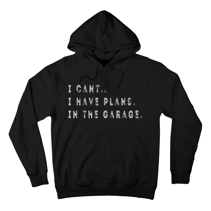 I Cant I Have Plans In The Garage Funny Hoodie