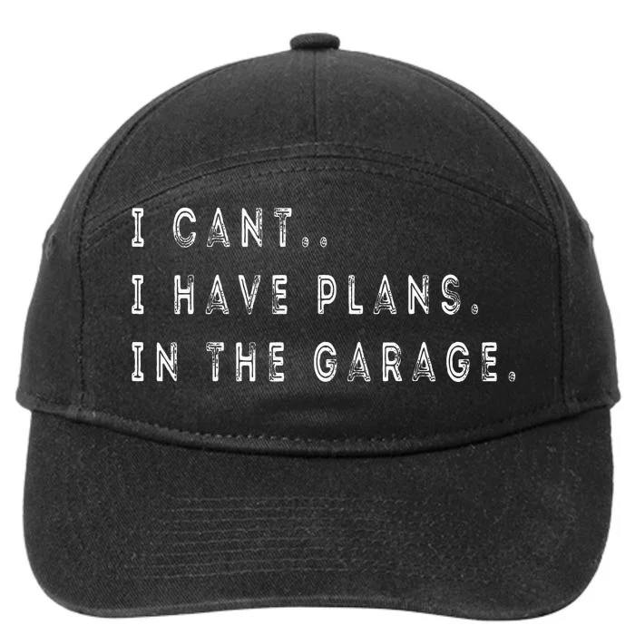 I Cant I Have Plans In The Garage Funny 7-Panel Snapback Hat