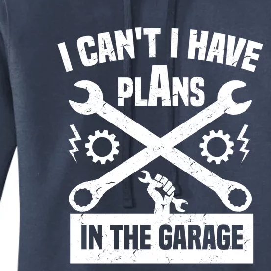 I Can't I Have Plans In The Garage Gift Women's Pullover Hoodie