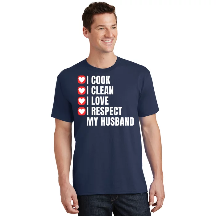 I Cook I Clean I Love I Respect My Husband Amazing Spouse Strong Appreciation T-Shirt