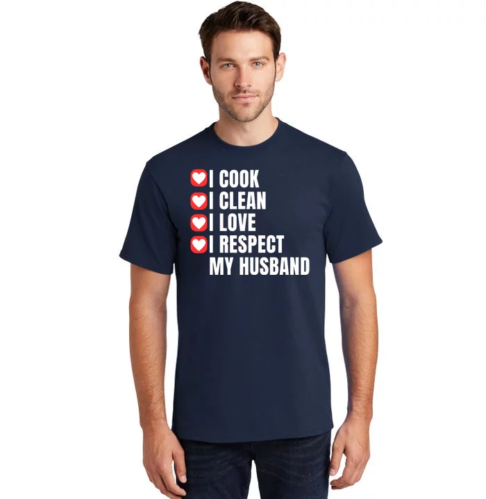 I Cook I Clean I Love I Respect My Husband Amazing Spouse Strong Appreciation Tall T-Shirt