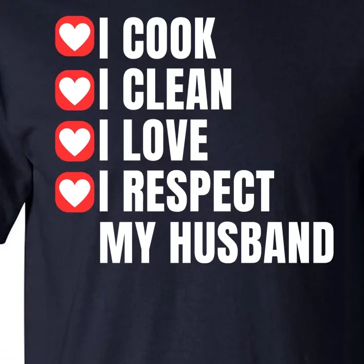 I Cook I Clean I Love I Respect My Husband Amazing Spouse Strong Appreciation Tall T-Shirt