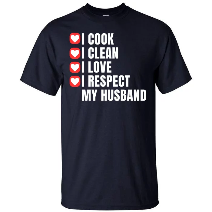 I Cook I Clean I Love I Respect My Husband Amazing Spouse Strong Appreciation Tall T-Shirt