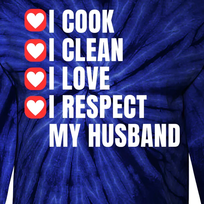 I Cook I Clean I Love I Respect My Husband Amazing Spouse Strong Appreciation Tie-Dye Long Sleeve Shirt