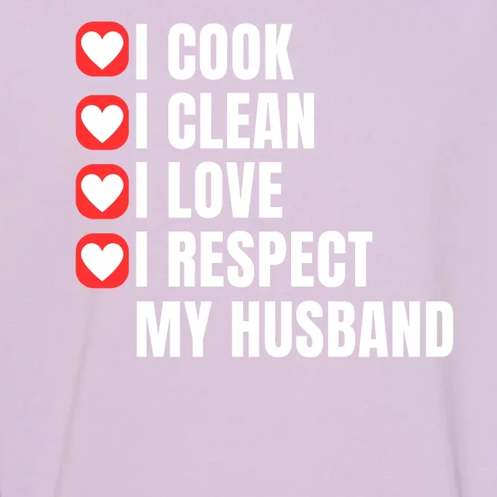 I Cook I Clean I Love I Respect My Husband Amazing Spouse Strong Appreciation Garment-Dyed Sweatshirt