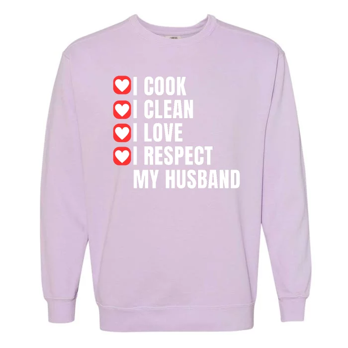 I Cook I Clean I Love I Respect My Husband Amazing Spouse Strong Appreciation Garment-Dyed Sweatshirt