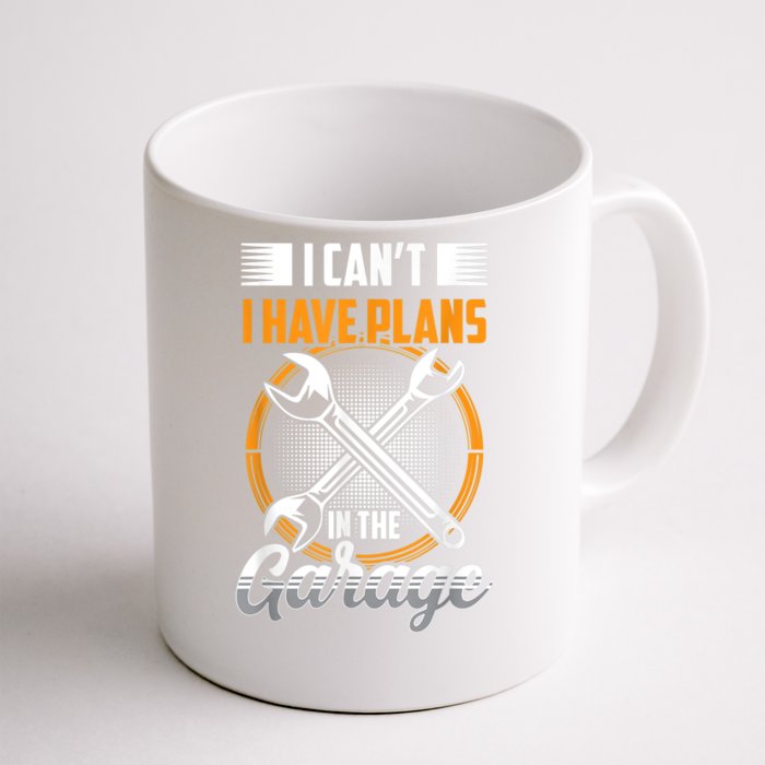 I Can't I Have Plans In The Garage Tools Car Mechanic Hobby Meaningful Gift Front & Back Coffee Mug