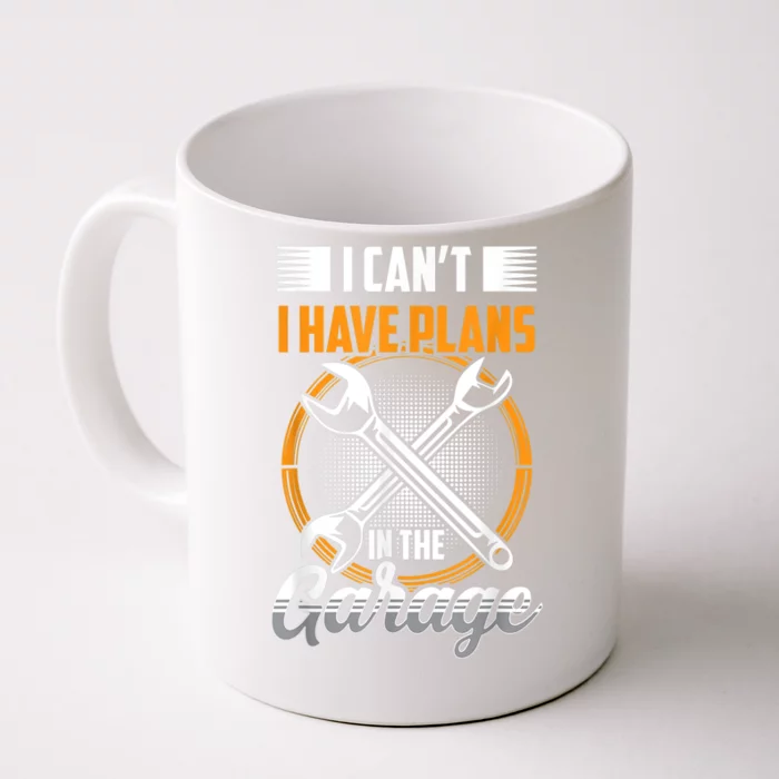 I Can't I Have Plans In The Garage Tools Car Mechanic Hobby Meaningful Gift Front & Back Coffee Mug