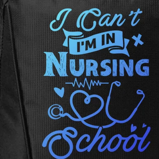 I Cant Im In Nursing School Funny Gift Design Idea Design Cool Gift City Backpack